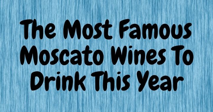 The Most Famous Moscato Wines To Drink This Year