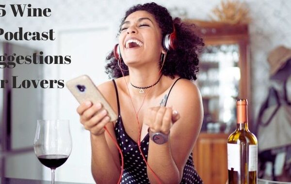 5 Wine Podcast Suggestions for Lovers